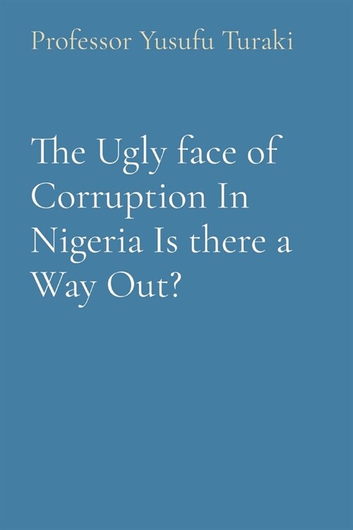 The Ugly face of Corruption In Nigeria Is there a Way Out? (Paperback)