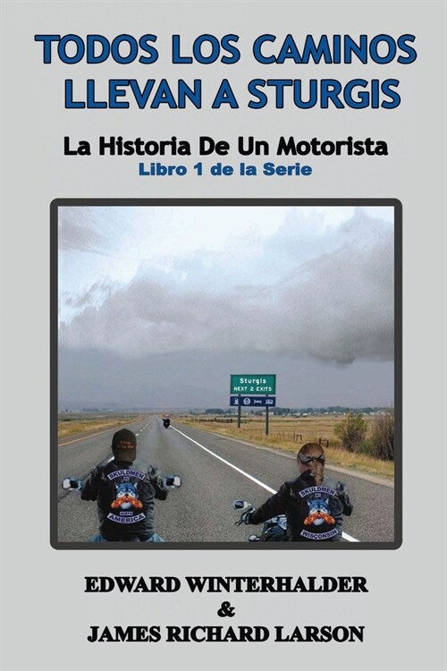 Todos Los Caminos Llevan A Sturgis: La Historia De Un Motorista (Libro 1 de la Serie) (Paperback)