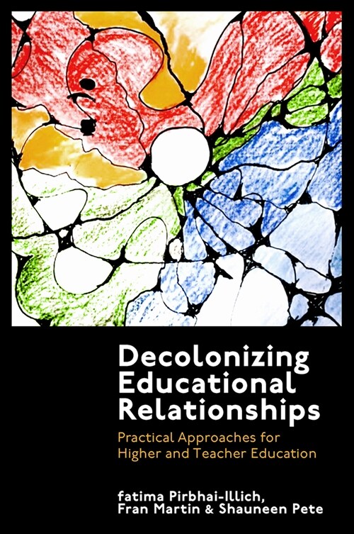 Decolonizing Educational Relationships : Practical Approaches for Higher and Teacher Education (Hardcover)