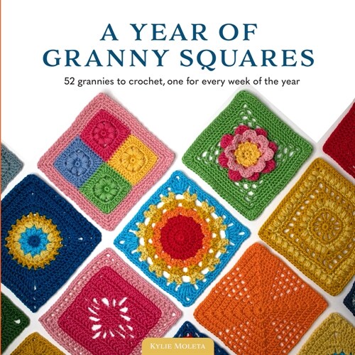 A Year of Granny Squares : 52 Grannies to Crochet, One for Every Week of the Year (Paperback)