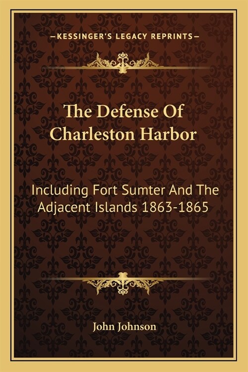 The Defense Of Charleston Harbor: Including Fort Sumter And The Adjacent Islands 1863-1865 (Paperback)