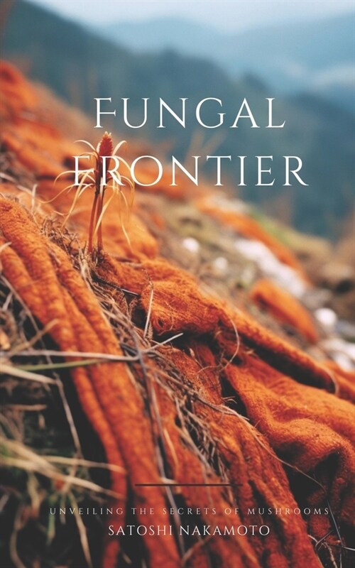 Fungal Frontier: Unveiling the Secrets of Mushrooms (Paperback)