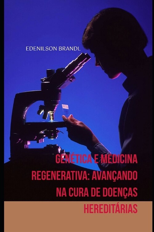 Gen?ica e Medicina Regenerativa: Avan?ndo na Cura de Doen?s Heredit?ias (Paperback)