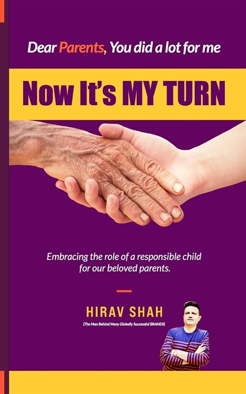 Dear Parents, Now its My Turn: Embracing the role of a responsible child for our beloved parents. (Paperback)