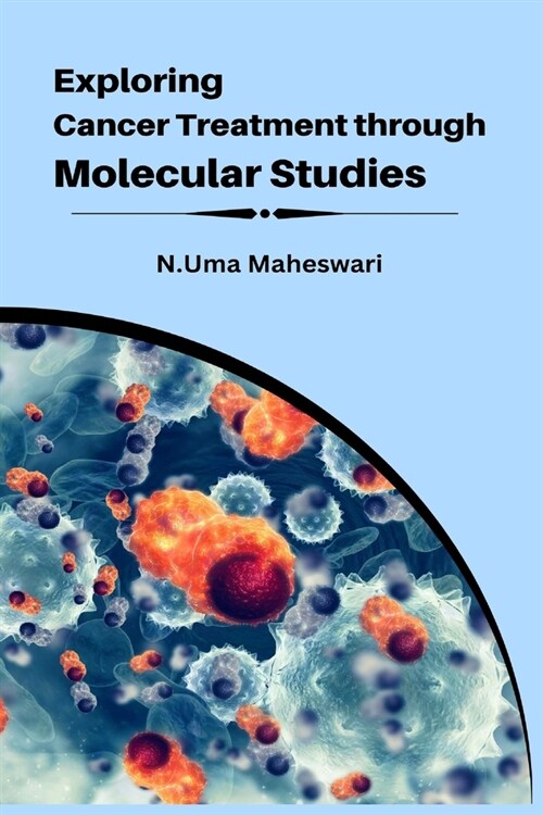 Exploring Cancer Treatment through Molecular Studies (Paperback)