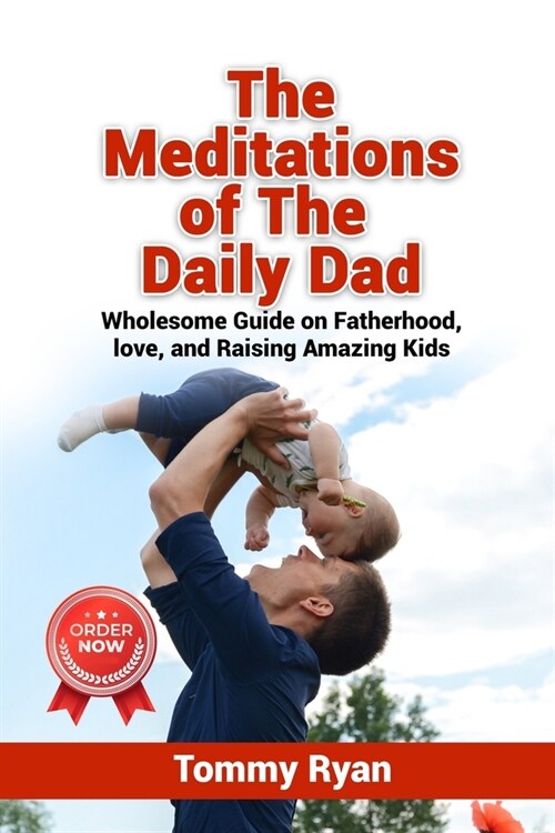The Meditations of The Daily Dad: Wholesome Guide on Fatherhood, love, and Raising Amazing Kids (Paperback)