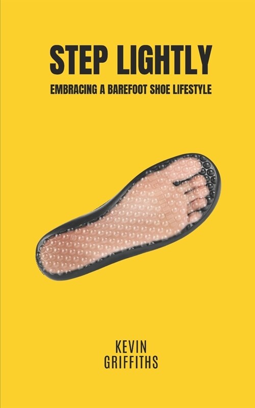 Step Lightly: Embracing a barefoot shoe lifestyle (Paperback)
