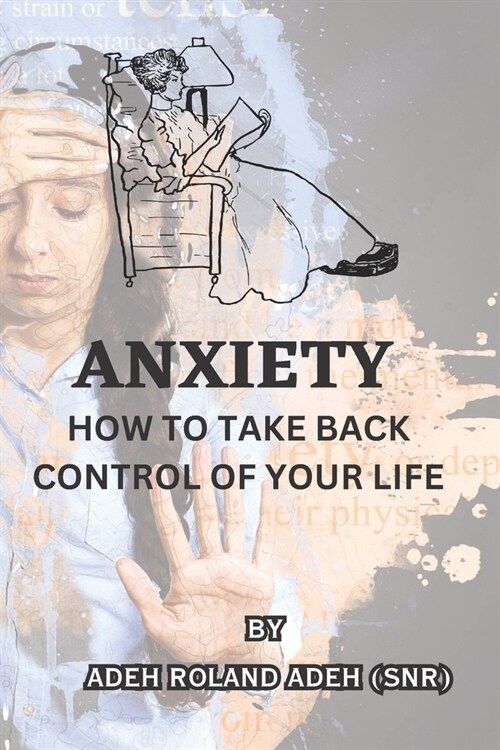 Anxiety: How to Take Back Control of Your Life (Paperback)