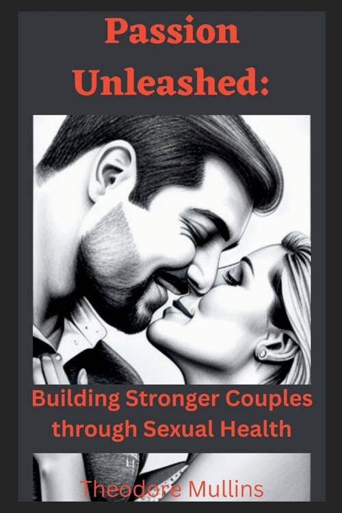 Passion Unleashed: Building Stronger Couples through Sexual Health (Paperback)