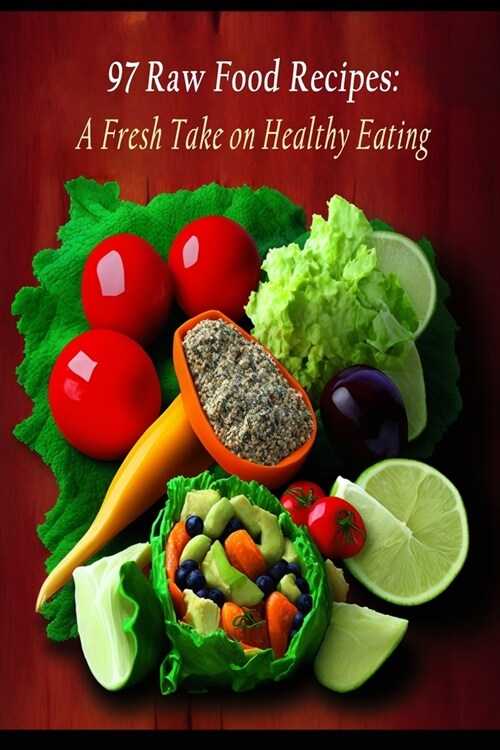 97 Raw Food Recipes: A Fresh Take on Healthy Eating (Paperback)