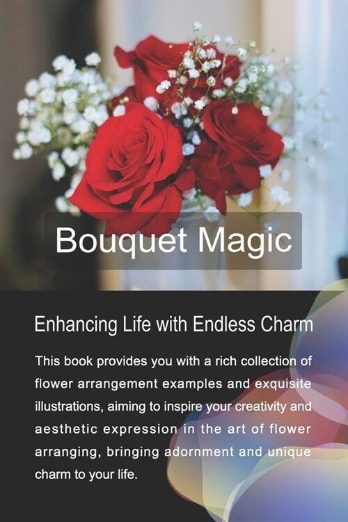 Bouquet Magic: Enhancing Life with Endless Charm (Paperback)