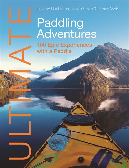 Ultimate Paddling Adventures : 100 Epic Experiences with a Paddle (Paperback, 2 New edition)