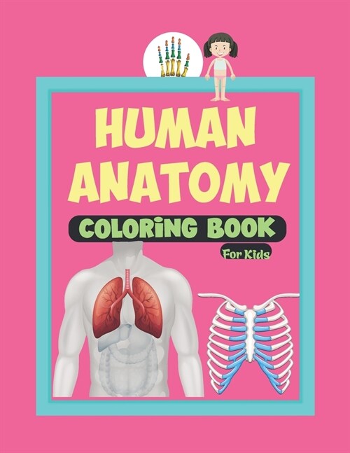 Human Anatomy Coloring Book For Kids: This Human Body Parts Coloring Book And Anatomy Workbook For Boys And Girls -Great Gift Idea for Boys & Girls To (Paperback)