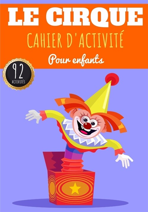 Cahier Dactivit?Le Cirque: Pour enfants 4-8 Ans Livre Dactivit?Pr?colaire Gar?ns & Filles de 92 Activit?, Jeux et Puzzles sur Le Cirque, Le (Paperback)