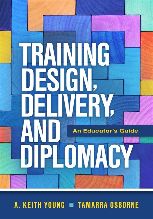 Training Design, Delivery, and Diplomacy: An Educators Guide (Paperback)