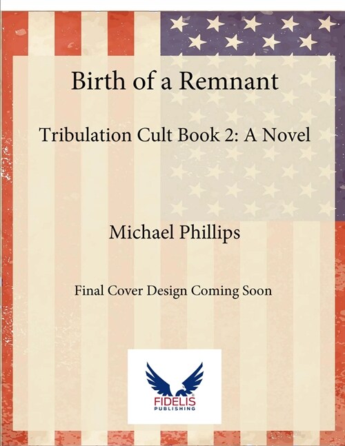 Birth of a Remnant: Tribulation Cult Book 2: A Novel (Paperback)