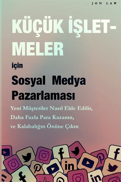 Sosyal Medya Pazarlaması K淮? İşletmeler i?n: Yeni m?#351;teriler nasıl kazanılır, Daha fazla para kazanın ve Ka (Paperback)