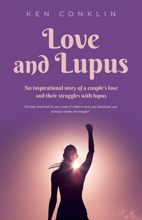 Love and Lupus: A love story around one womans lifelong struggles with Lupus (Paperback)