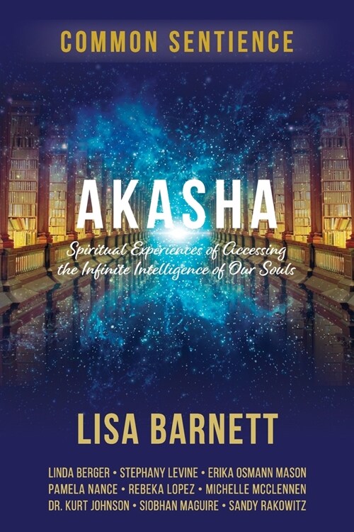 Akasha: Spiritual Experiences of Accessing the Infinite Intelligence of Our Souls (Paperback)