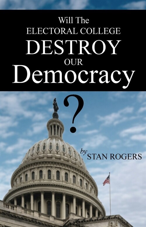 Will The Electoral College Destroy Our Democracy? (Paperback)