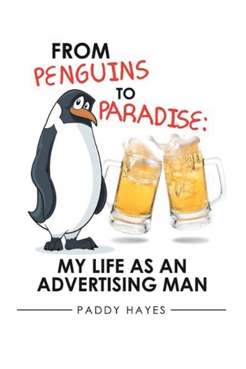 From Penguins to Paradise: My Life as an Advertising Man (Paperback)