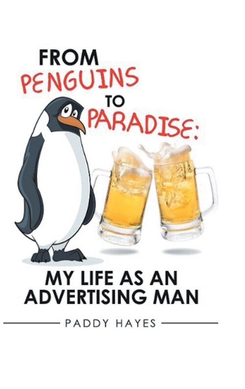 From Penguins to Paradise: My Life as an Advertising Man (Hardcover)