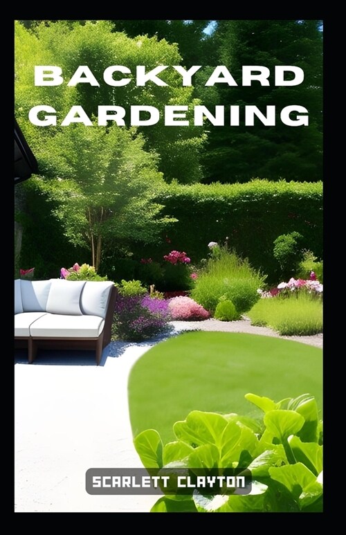 Backyard Gardening: Cultivate a Bountiful Oasis in Your Own Yard (Paperback)