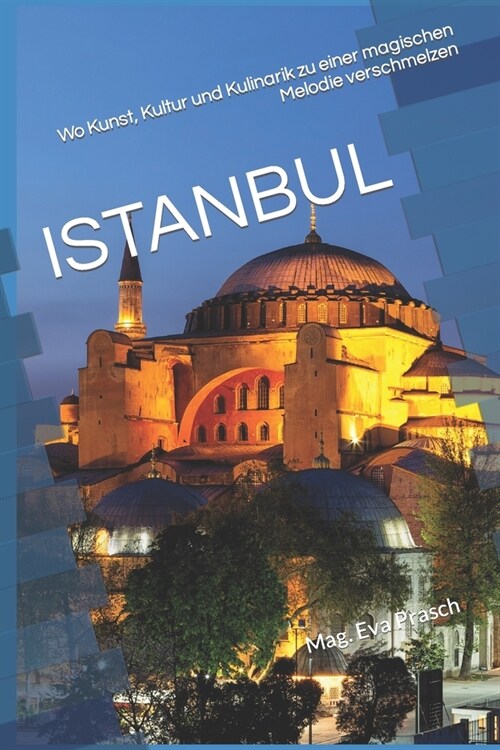 Istanbul: Wo Kunst, Kultur und Kulinarik zu einer magischen Melodie verschmelzen (Paperback)