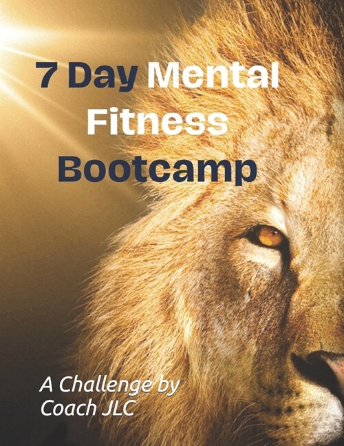 7-Day Mental Fitness Bootcamp: Gain the mental edge and resiliency to succeed! (Paperback)
