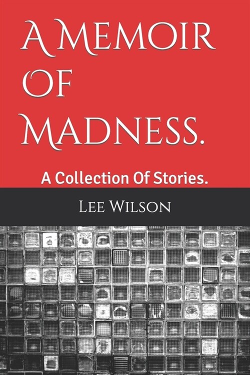 A Memoir Of Madness.: A Collection Of Stories. (Paperback)