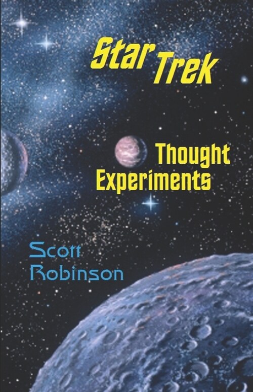 Star Trek Thought Experiments: Mind-Expanding Excursions into Philosophical Deep Space (Paperback)