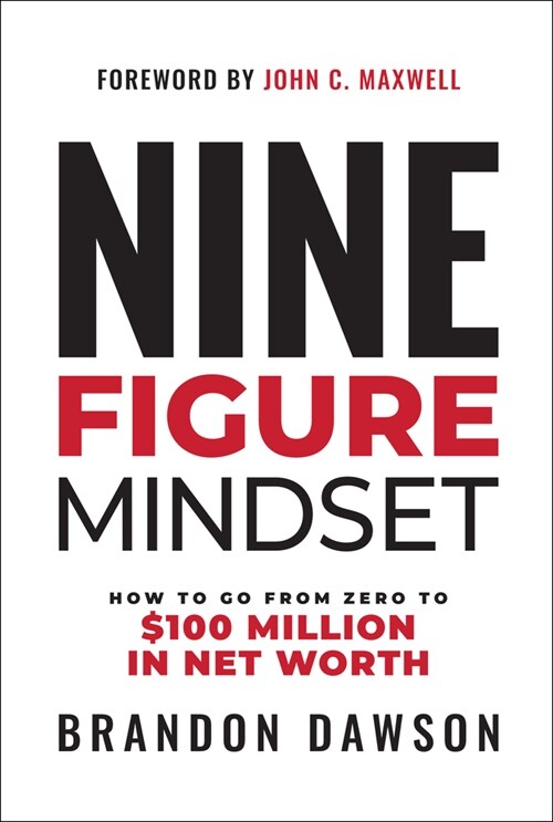 Nine-Figure Mindset: How to Go from Zero to Over $100 Million in Net Worth (Hardcover)