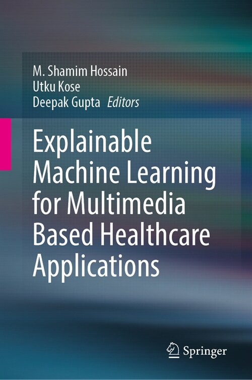 Explainable Machine Learning for Multimedia Based Healthcare Applications (Hardcover, 2023)