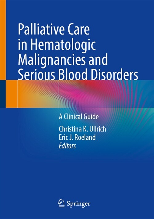 Palliative Care in Hematologic Malignancies and Serious Blood Disorders: A Clinical Guide (Hardcover, 2023)