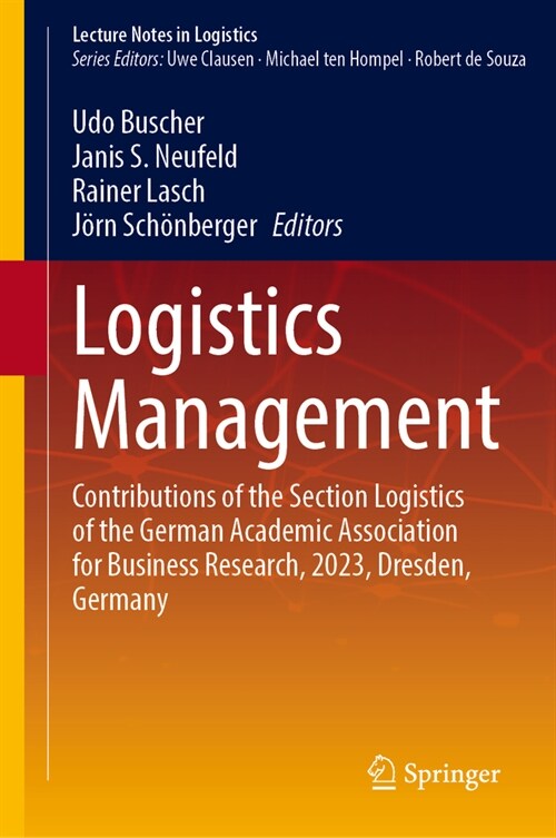 Logistics Management: Contributions of the Section Logistics of the German Academic Association for Business Research, 2023, Dresden, German (Hardcover, 2023)