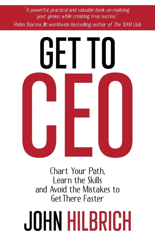 Get to CEO: Chart Your Path, Learn the Skills and Avoid the Mistakes to Get There Faster (Paperback)