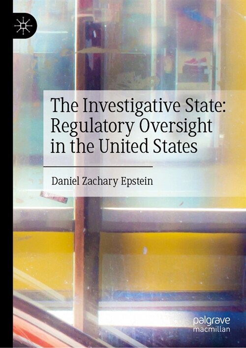 The Investigative State: Regulatory Oversight in the United States (Hardcover, 2023)
