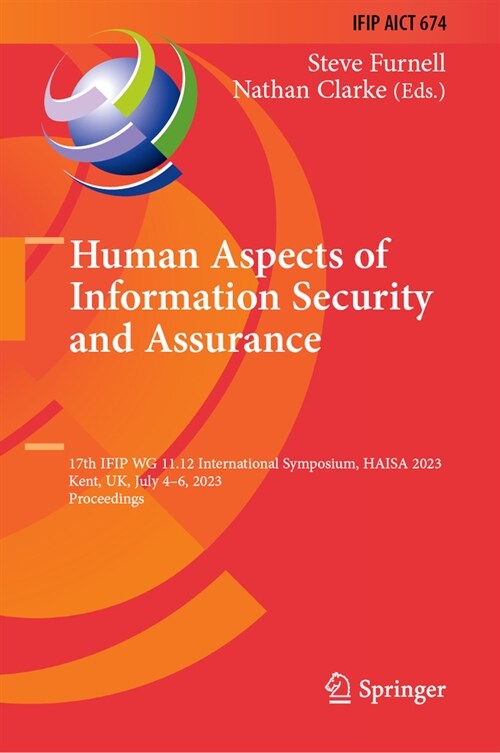 Human Aspects of Information Security and Assurance: 17th Ifip Wg 11.12 International Symposium, Haisa 2023, Kent, Uk, July 4-6, 2023, Proceedings (Hardcover, 2023)
