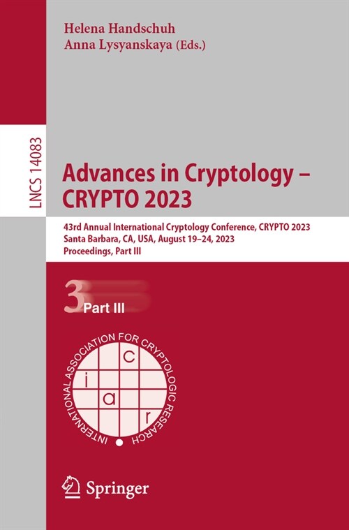 Advances in Cryptology - Crypto 2023: 43rd Annual International Cryptology Conference, Crypto 2023, Santa Barbara, Ca, Usa, August 20-24, 2023, Procee (Paperback, 2023)