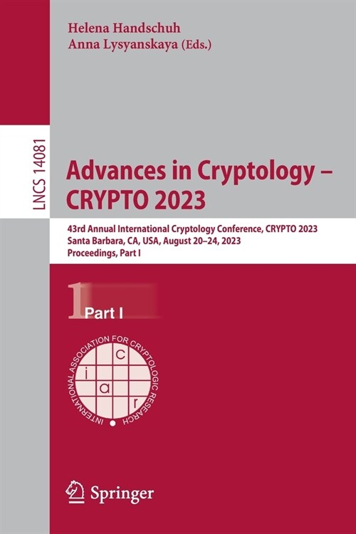 Advances in Cryptology - Crypto 2023: 43rd Annual International Cryptology Conference, Crypto 2023, Santa Barbara, Ca, Usa, August 20-24, 2023, Procee (Paperback, 2023)