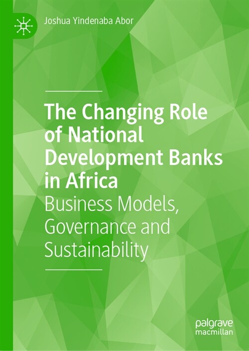 The Changing Role of National Development Banks in Africa: Business Models, Governance and Sustainability (Hardcover, 2023)