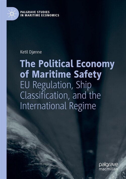 The Political Economy of Maritime Safety: Eu Regulation, Ship Classification, and the International Regime (Hardcover, 2023)