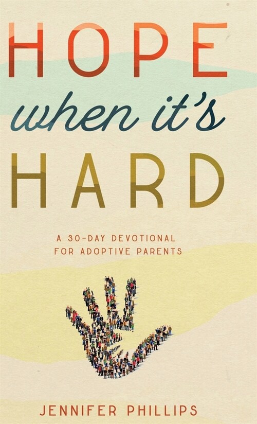 Hope When Its Hard: A 30-Day Devotional for Adoptive Parents: A 30-Day Devotional for Adoptive Parents (Hardcover)
