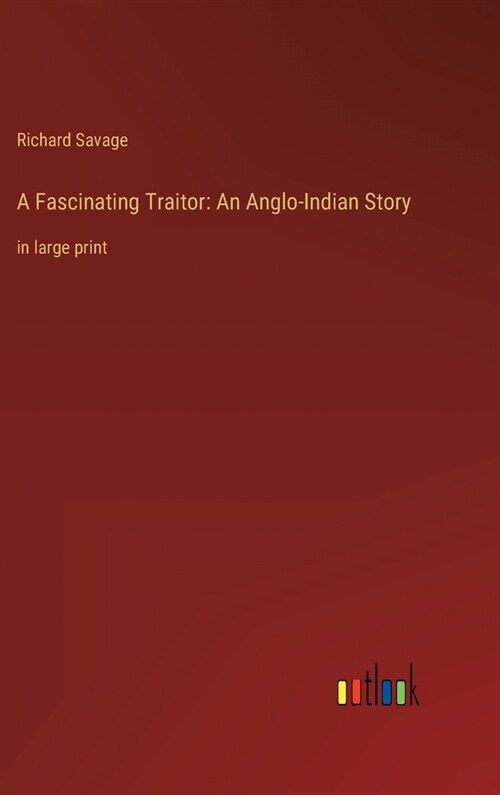 A Fascinating Traitor: An Anglo-Indian Story: in large print (Hardcover)