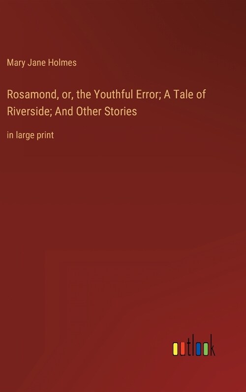 Rosamond, or, the Youthful Error; A Tale of Riverside; And Other Stories: in large print (Hardcover)