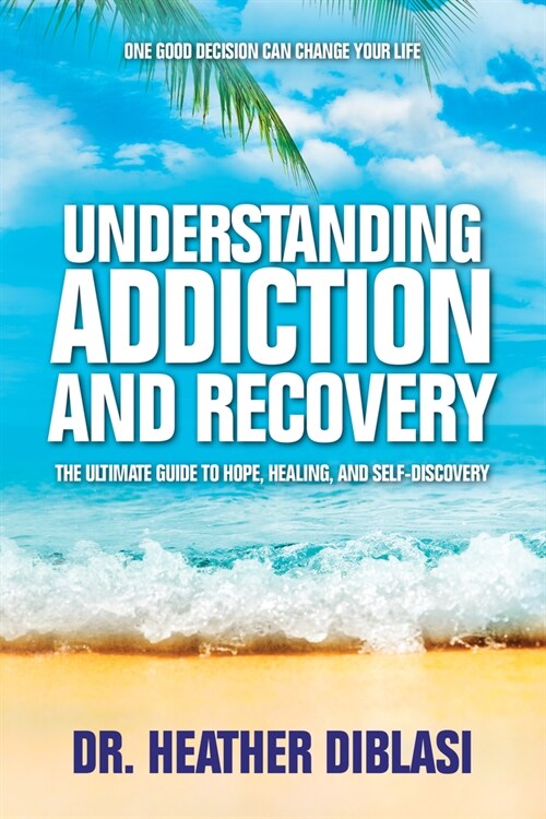 Understanding Addiction and Recovery: The Ultimate Guide to Hope, Healing, and Self-Discovery (Hardcover)