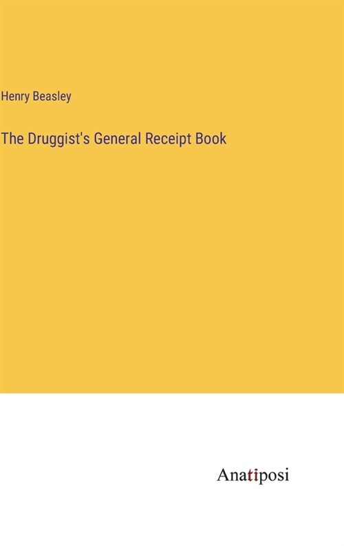 The Druggists General Receipt Book (Hardcover)