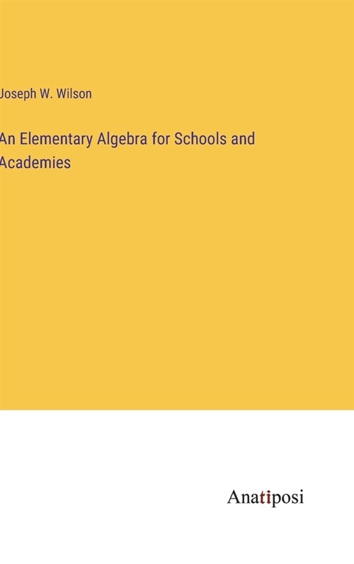 An Elementary Algebra for Schools and Academies (Hardcover)