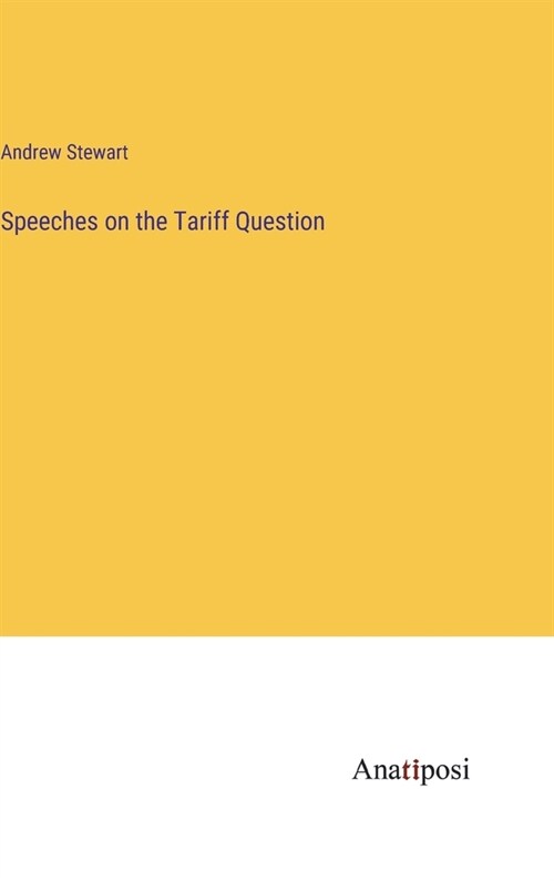 Speeches on the Tariff Question (Hardcover)