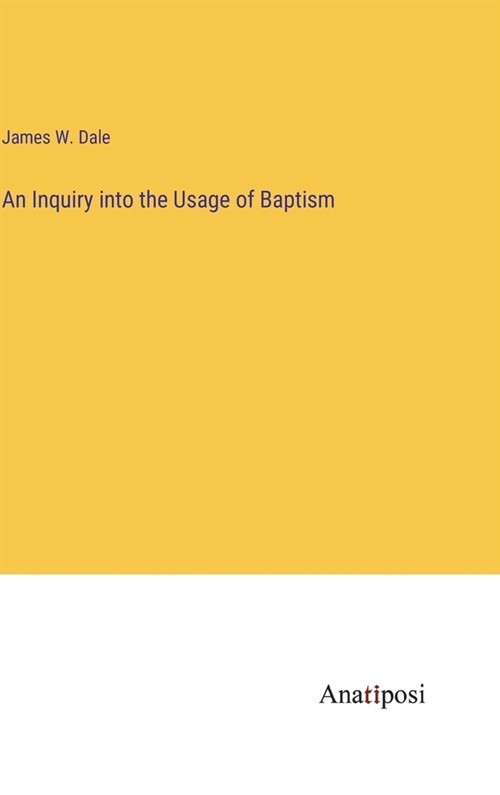 An Inquiry into the Usage of Baptism (Hardcover)